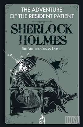 The Adventure of the Resident Patient - Sherlock Holmes